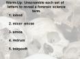 Warm-Up: Unscramble each set of letters to reveal a forensic science term. PowerPoint PPT Presentation
