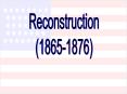 Reconstruction (1865-1876) PowerPoint PPT Presentation