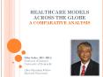 HEALTHCARE MODELS ACROSS THE GLOBE A COMPARATIVE ANALYSIS PowerPoint PPT Presentation