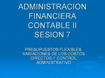 ADMINISTRACION FINANCIERA CONTABLE II SESION 7