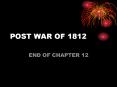 POST WAR OF 1812 PowerPoint PPT Presentation