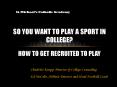 So You Want to Play a Sport in College? How to Get Recruited to Play PowerPoint PPT Presentation