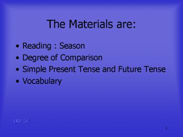 The Materials are:
