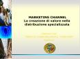 MARKETING CHANNEL La creazione di valore nella distribuzione specializzata PowerPoint PPT Presentation