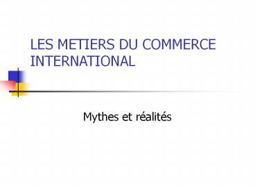LES METIERS DU COMMERCE INTERNATIONAL