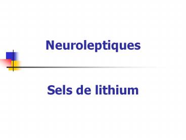 Neuroleptiques  Sels de lithium
