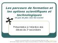 Les parcours de formation et les options scientifiques et technologiques Un pas de plus vers ton avenir! PowerPoint PPT Presentation