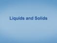 Liquids and Solids PowerPoint PPT Presentation