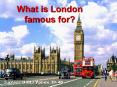 What is London famous for? PowerPoint PPT Presentation