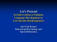 Let's Pretend An Intervention to Enhance Language Development in Low-Income Kindergartners Ann Cale Kruger Educational Psychology and Special Education PowerPoint PPT Presentation