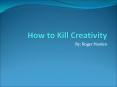 How to Kill Creativity PowerPoint PPT Presentation
