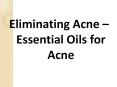 Eliminating Acne – Essential Oils for Acne PowerPoint PPT Presentation