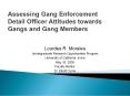 Assessing Gang Enforcement Detail Officer Attitudes towards Gangs and Gang Members PowerPoint PPT Presentation