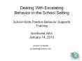 Dealing With Escalating Behavior in the School Setting School-Wide Positive Behavior Supports Training Northwest AEA January 14, 2010 PowerPoint PPT Presentation