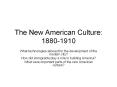 The New American Culture: 1880-1910 PowerPoint PPT Presentation