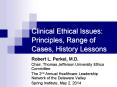 Clinical Ethical Issues: Principles, Range of Cases, History Lessons PowerPoint PPT Presentation