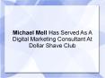 Michael Mell Has Served As A Digital Marketing Consultant At Dollar Shave Club PowerPoint PPT Presentation