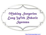 Making Surgeries Easy With Robotic Systems