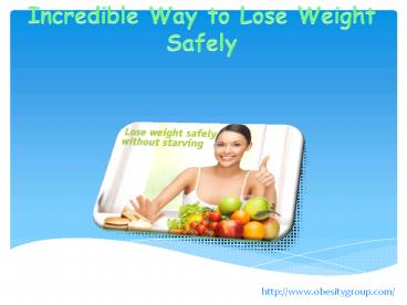 Incredible Way to Lose Weight Safely