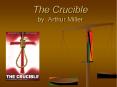 The Crucible by: Arthur Miller PowerPoint PPT Presentation