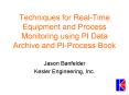 Techniques for Real-Time Equipment and Process Monitoring using PI Data Archive and PI-Process Book PowerPoint PPT Presentation