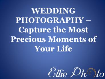 WEDDING PHOTOGRAPHY – Capture the most precious moments of your life
