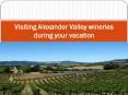Visiting Alexander Valley wineries during your vacation PowerPoint PPT Presentation