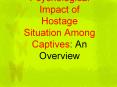 Psychological Impact of Hostage Situation Among Captives: An Overview PowerPoint PPT Presentation