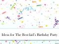 Ideas For The Best kid’s Birthday Party PowerPoint PPT Presentation