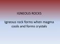 IGNEOUS ROCKS  Igneous rock forms when magma cools and forms crystals PowerPoint PPT Presentation