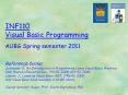 INF110 Visual Basic Programming AUBG Spring semester 2011   Reference books: Schneider D., An Introduction to Programming Using Visual Basic, Prentice Hall, Pearson Education Inc., 7th Ed. 2008, 6th Ed. 2006 Liberty J., Learning Visual Basic .NET, PowerPoint PPT Presentation
