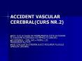 ACCIDENT VASCULAR CEREBRAL(CURS NR.2) PowerPoint PPT Presentation