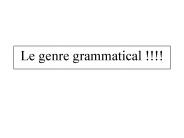 Le genre grammatical !!!!