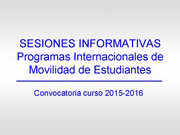 SESIONES INFORMATIVAS Programas Internacionales de Movilidad de Estudiantes