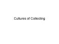 Cultures of Collecting PowerPoint PPT Presentation