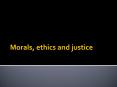 Morals, ethics and justice PowerPoint PPT Presentation