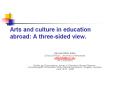 Arts and culture in education abroad: A three-sided view. PowerPoint PPT Presentation