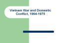 Vietnam War and Domestic Conflict, 1964-1975 PowerPoint PPT Presentation
