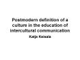 Postmodern definition of a culture in the education of intercultural communication PowerPoint PPT Presentation