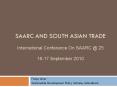 SAARC and south Asian trade International Conference On SAARC @ 25 16-17 September 2010 PowerPoint PPT Presentation