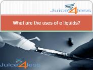 What are the uses of e liquids