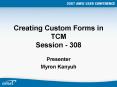 Creating Custom Forms in TCM Session - 308 PowerPoint PPT Presentation