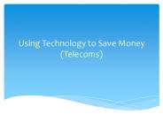 Using Technology to Save Money (Telecoms)