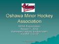 Oshawa Minor Hockey Association PowerPoint PPT Presentation