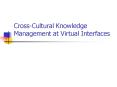 Cross-Cultural Knowledge Management at Virtual Interfaces PowerPoint PPT Presentation
