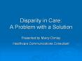 Disparity%20in%20Care:%20%20A%20Problem%20with%20a%20Solution PowerPoint PPT Presentation