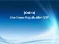 [Online] Live Demo Deactivation SOP PowerPoint PPT Presentation