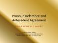 Pronoun Reference and Antecedent Agreement PowerPoint PPT Presentation