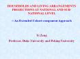 HOUSEHOLDS AND LIVING ARRANGEMENTS PROJECTIONS AT NATIONAL AND SUB-NATIONAL LEVEL  -- An Extended Cohort-component Approach  Yi Zeng PowerPoint PPT Presentation