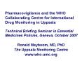 Pharmacovigilance and the WHO Collaborating Centre for International Drug Monitoring in Uppsala Technical Briefing Seminar in Essential Medicines Policies, Geneva, October 2007 PowerPoint PPT Presentation